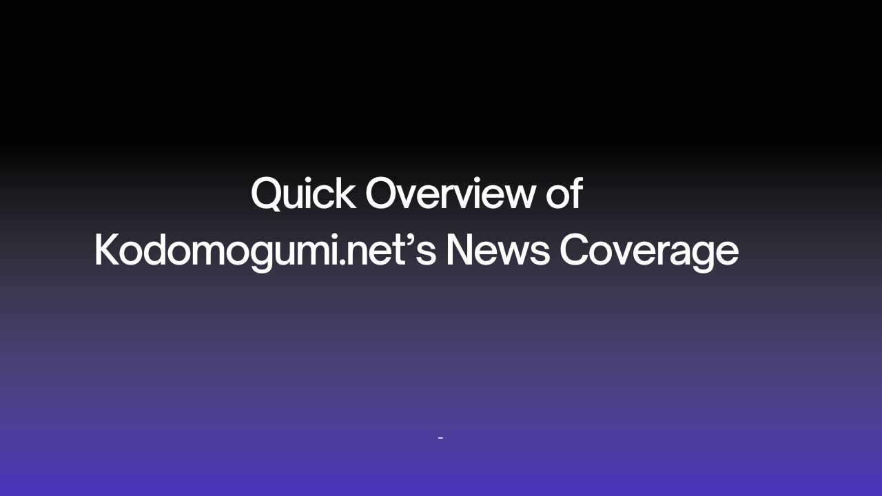 Quick Overview of Kodomogumi.net’s News Coverage Image.png