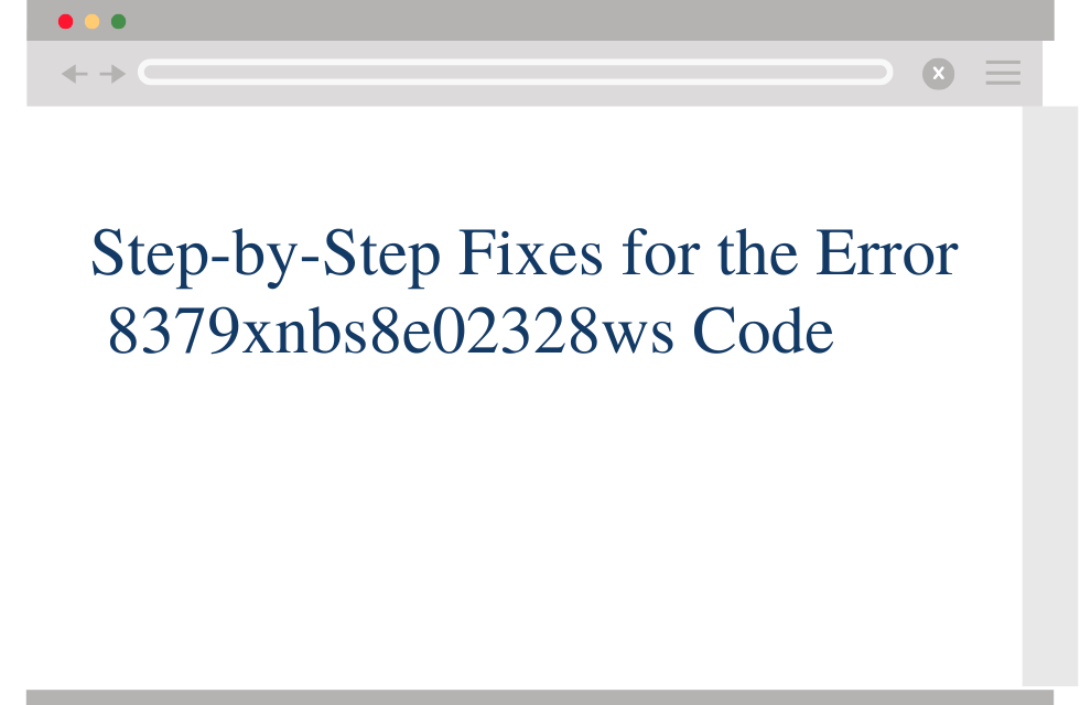 Step-by-Step Fixes for the Error 8379xnbs8e02328ws Code.png