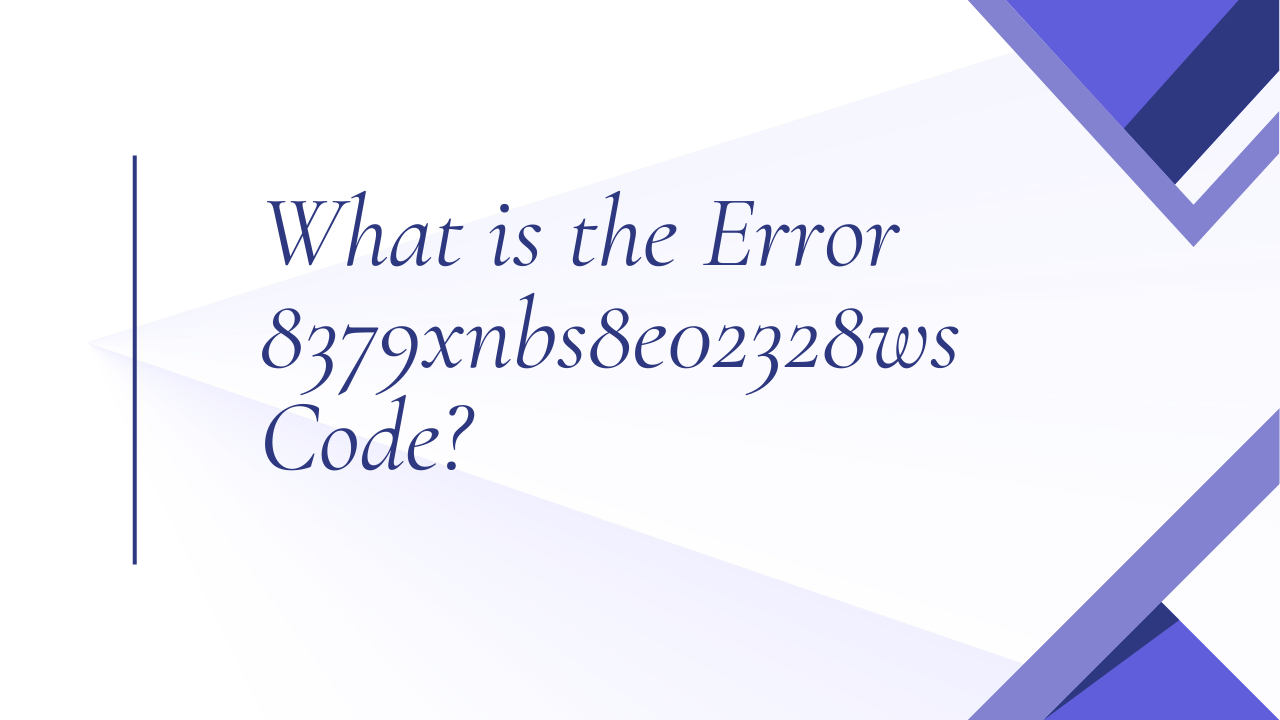 What is the Error 8379xnbs8e02328ws Code.png