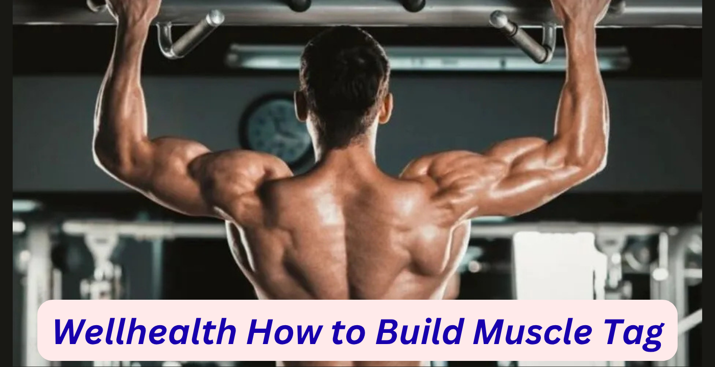 Wellhealth How to Build Muscle Tag: The Ultimate Guide to Building a Stronger Body
