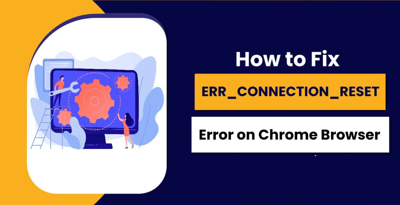 ERR_Connection_Reset: Complete Guide to Fixing Browser Connection Errors