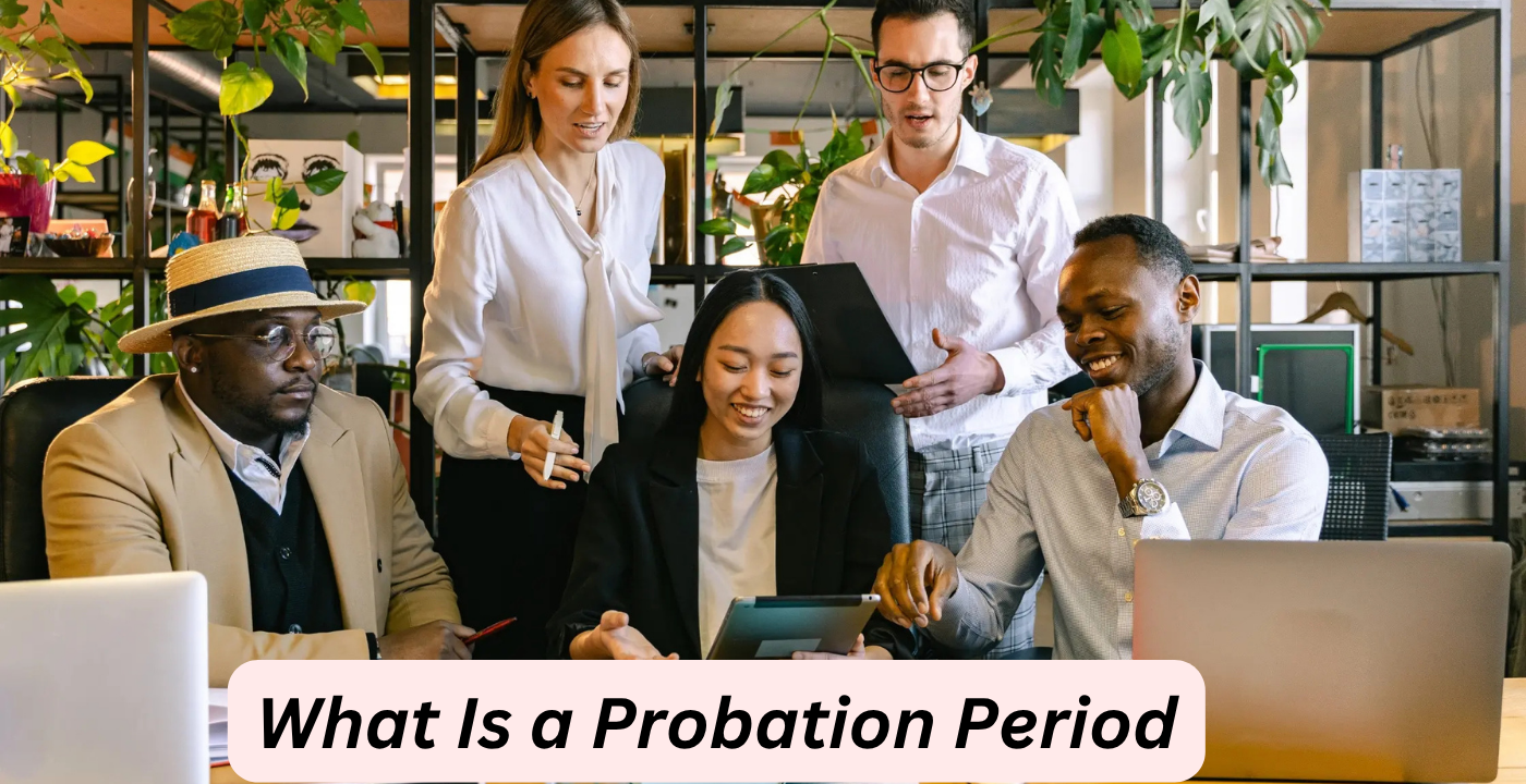 What Is a Probation Period? Benefits & Minimum Employment Explained