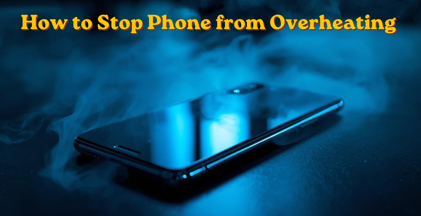 How to Stop Phone from Overheating: Your Complete Guide to Fix It Simply