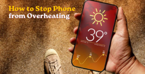 How to Stop Phone from Overheating: 10 Easy Fixes